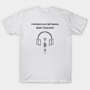 Shortwave to you, Hi Frequency Ham operator T-Shirt